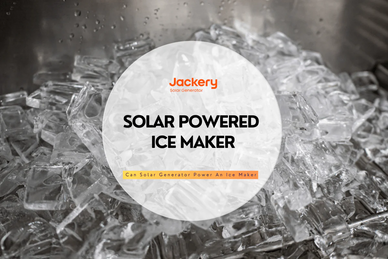 Solar Powered Ice Maker: Can Solar Generator Run An Ice Maker
